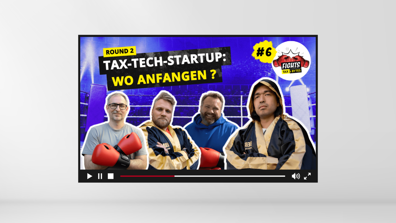 Das nächste Tax-Tech-Start-up bauen?  (tax&bytes.FIGHTS #6 – ROUND 2)